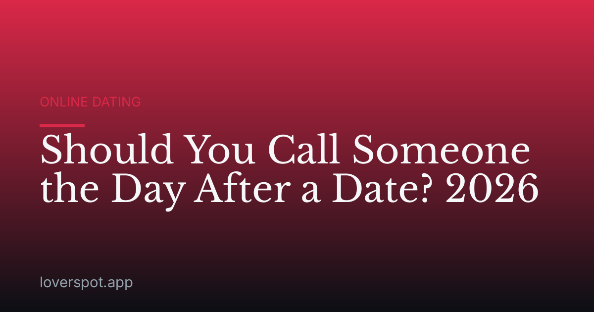 Should You Call Someone the Day After a Date? 2026