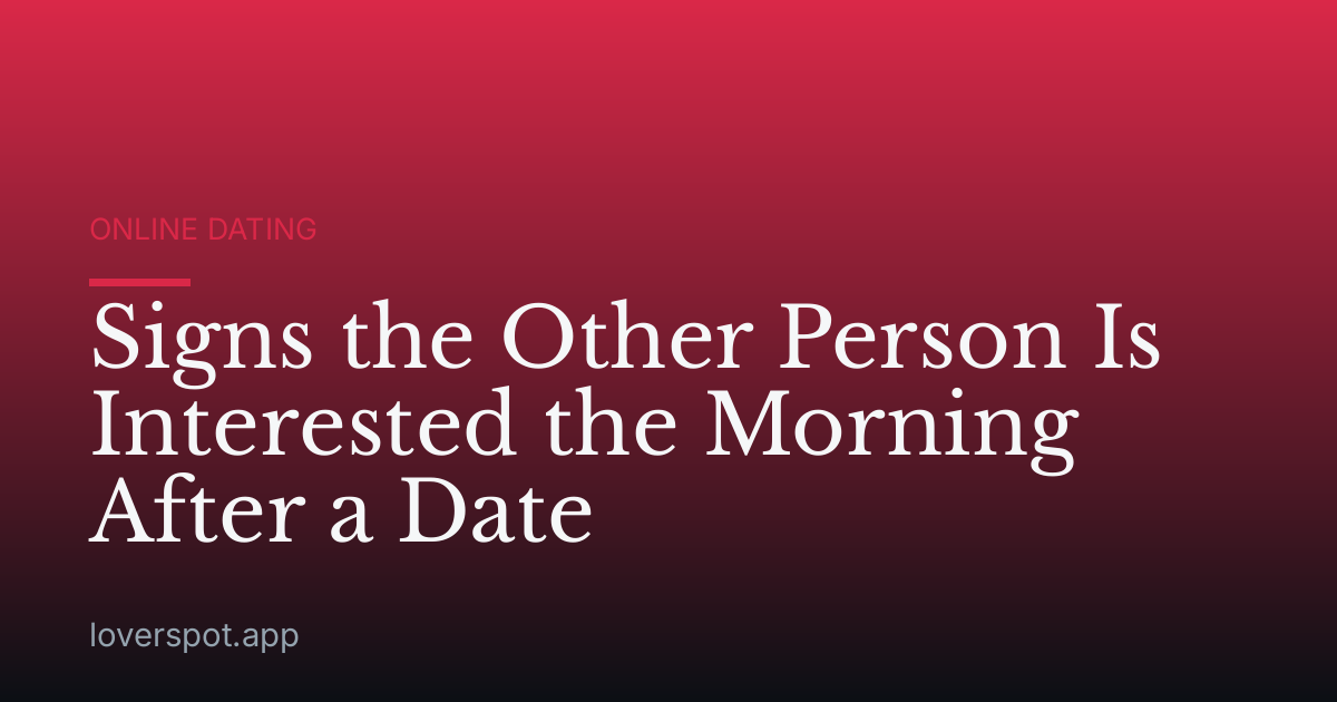 Signs the Other Person Is Interested the Morning After a Date