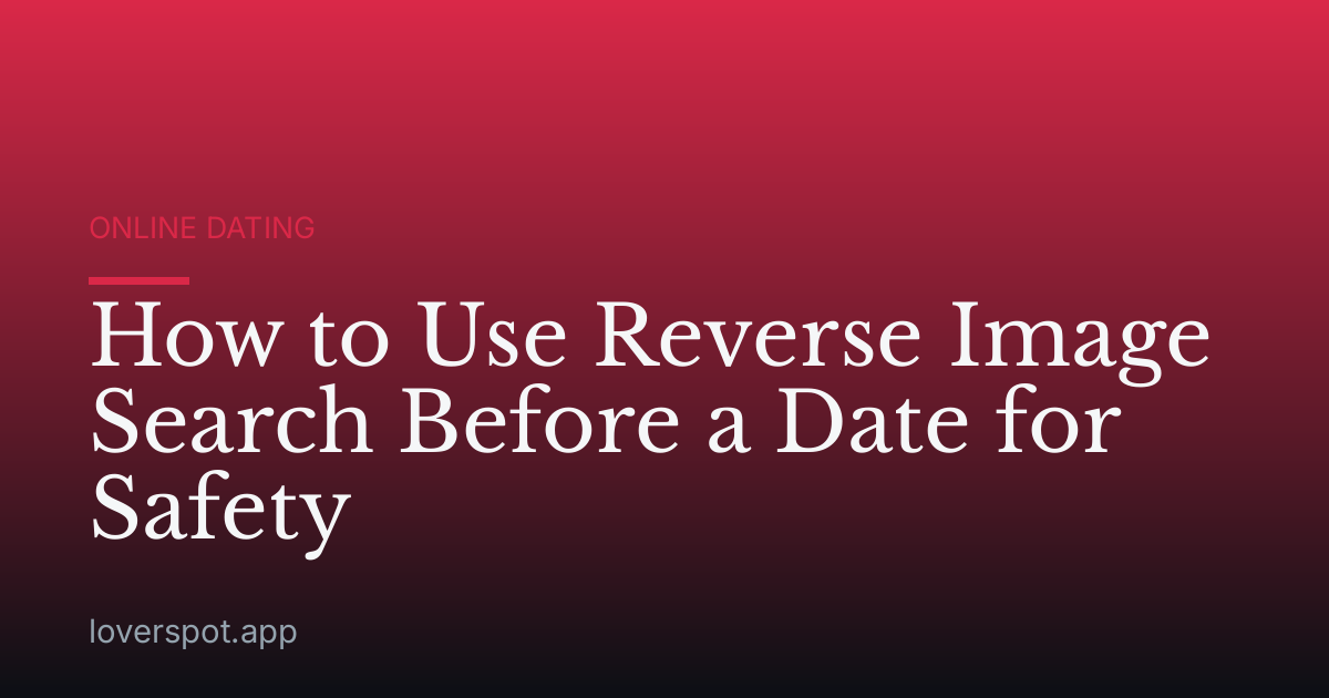 How to Use Reverse Image Search Before a Date for Safety