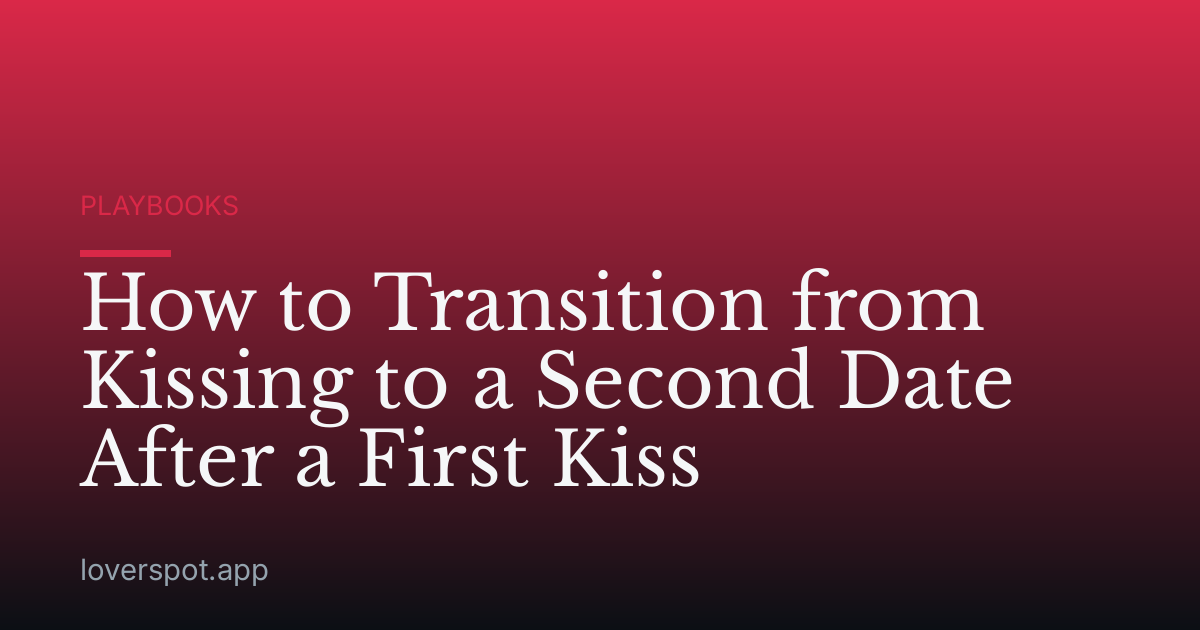 How to Transition from Kissing to a Second Date After a First Kiss