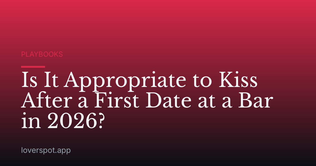 Is It Appropriate to Kiss After a First Date at a Bar in 2026?