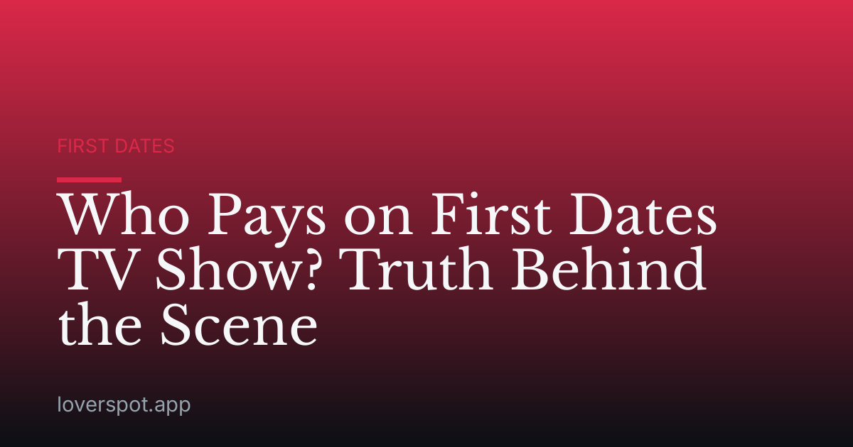 Who Pays on First Dates TV Show? Truth Behind the Scene