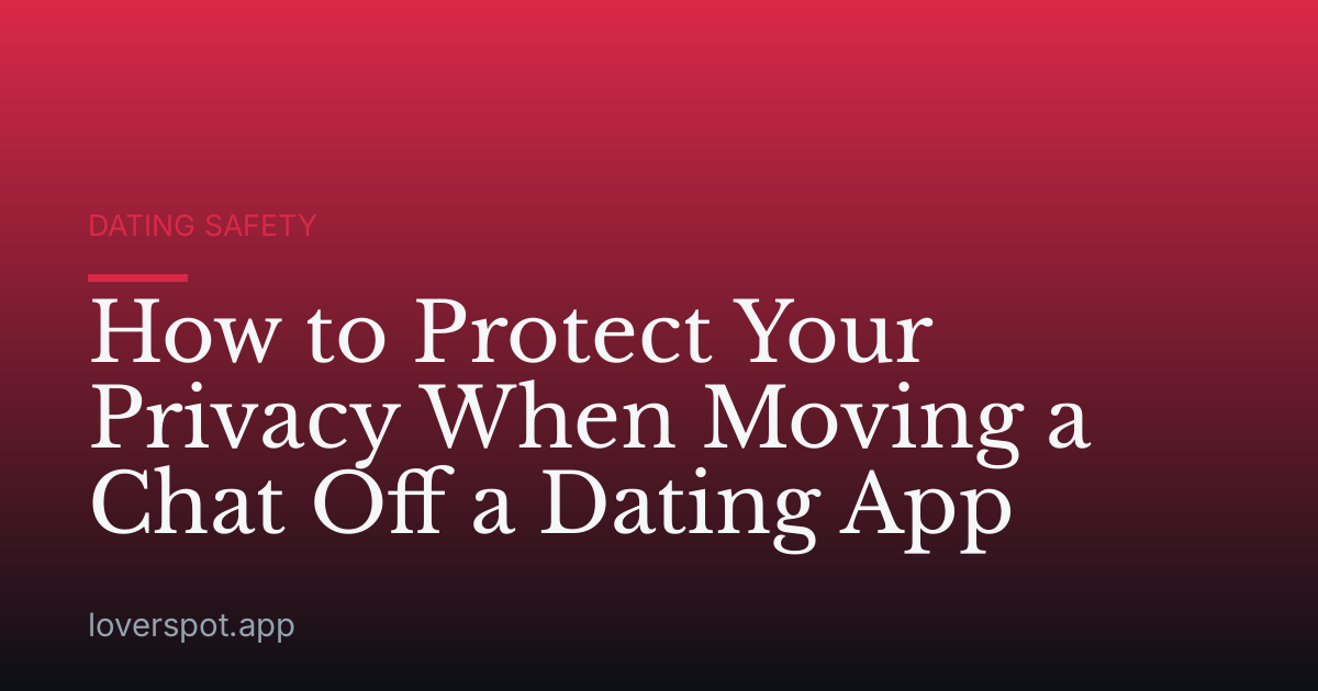 How to Protect Your Privacy When Moving a Chat Off a Dating App