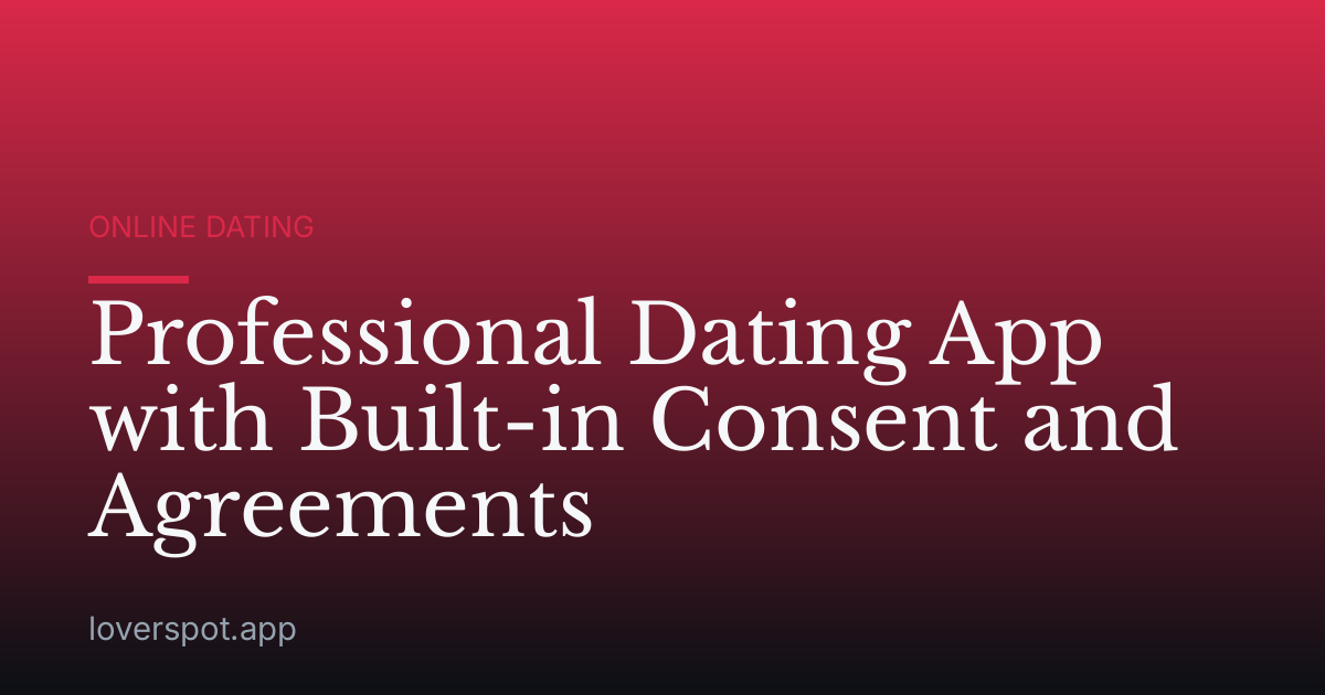 Professional Dating App with Built-in Consent and Agreements