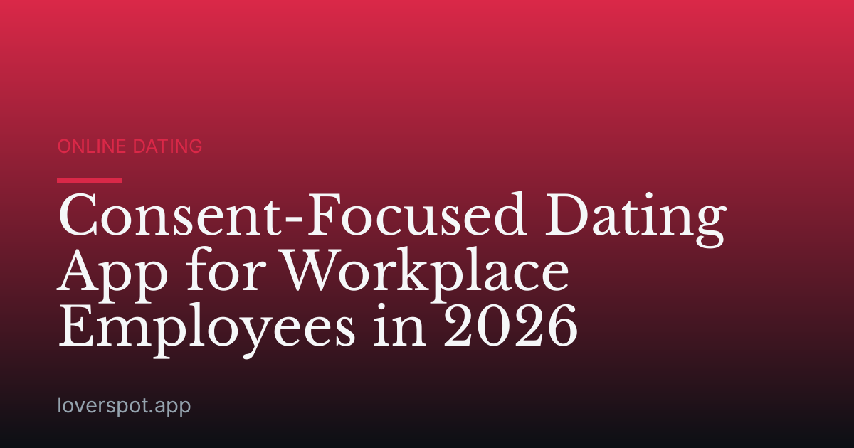 Consent-Focused Dating App for Workplace Employees in 2026