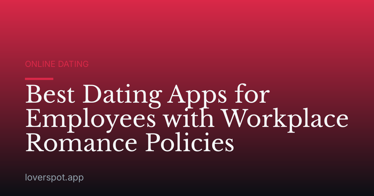 Best Dating Apps for Employees with Workplace Romance Policies