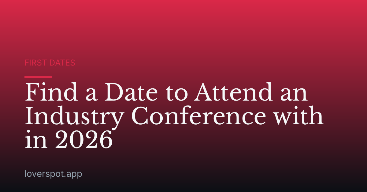 Find a Date to Attend an Industry Conference with in 2026