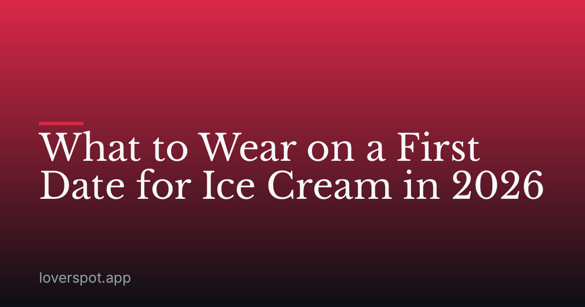 What to Wear on a First Date for Ice Cream in 2026