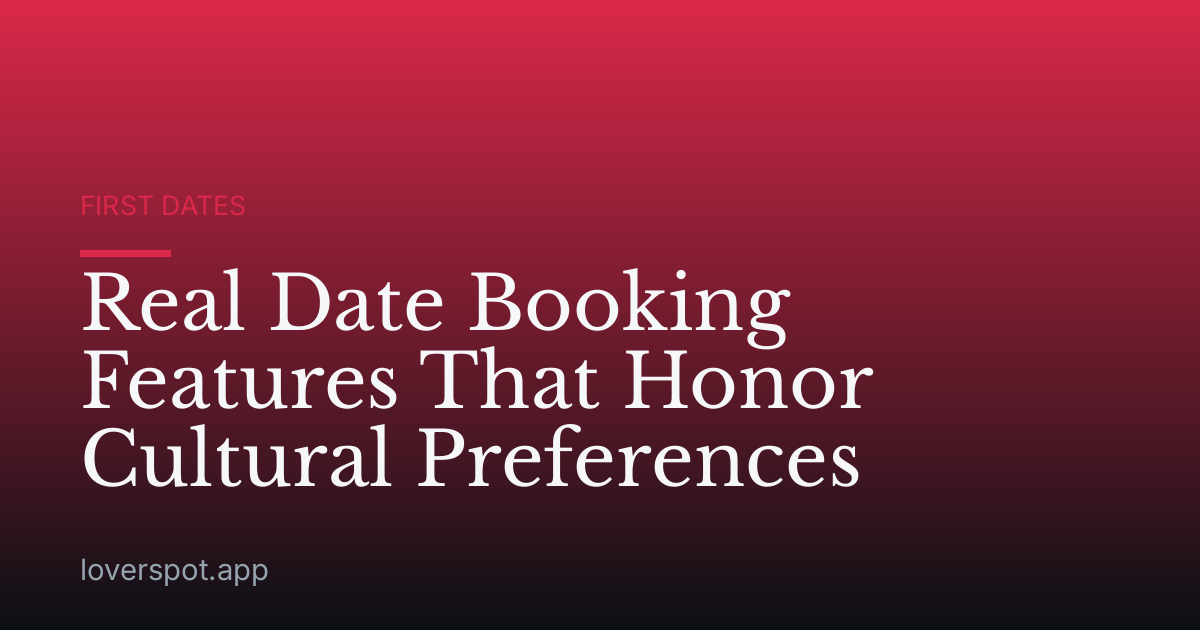 Real Date Booking Features That Honor Cultural Preferences