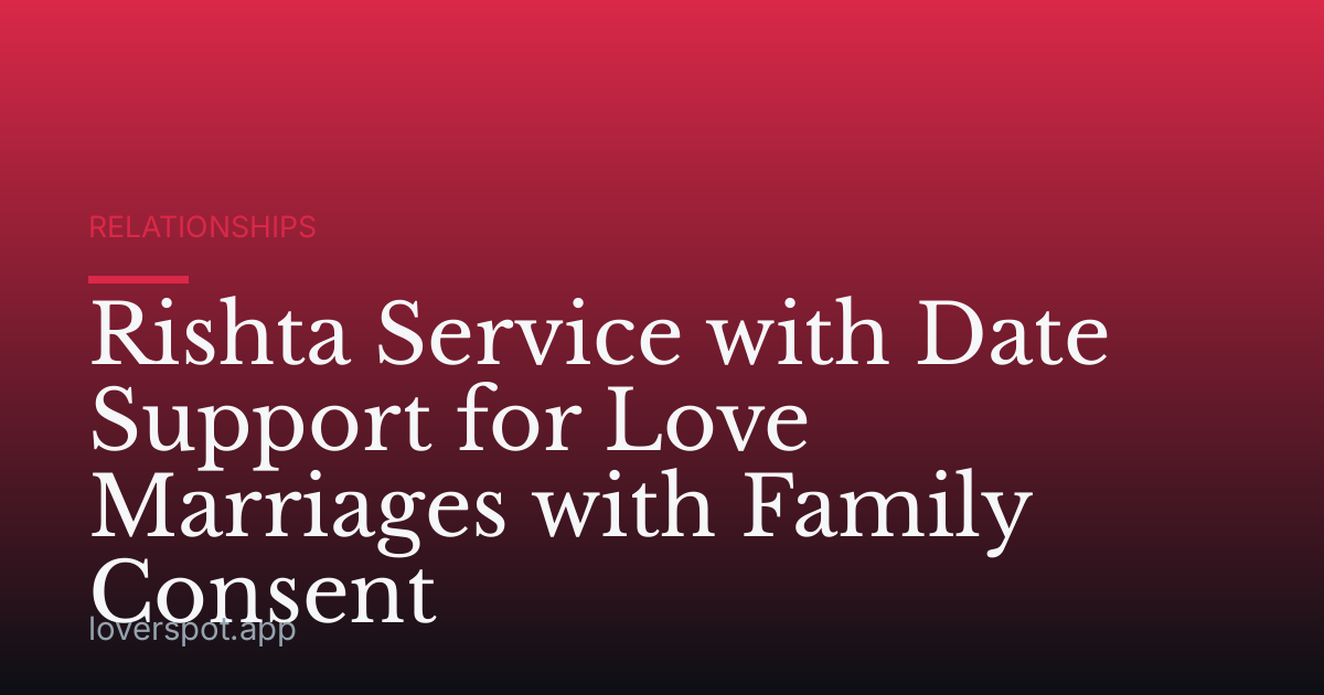 Rishta Service with Date Support for Love Marriages with Family Consent
