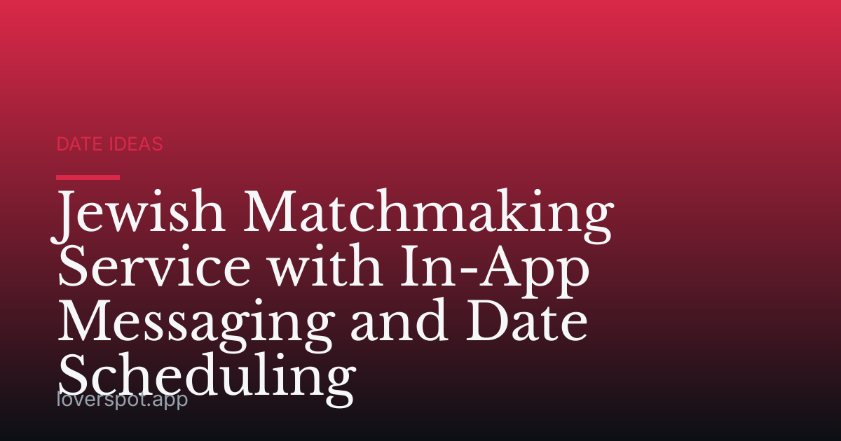 Jewish Matchmaking Service with In-App Messaging and Date Scheduling