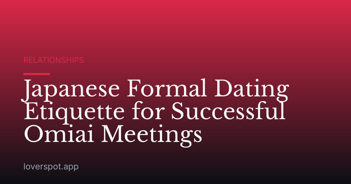 Japanese Formal Dating Etiquette for Successful Omiai Meetings