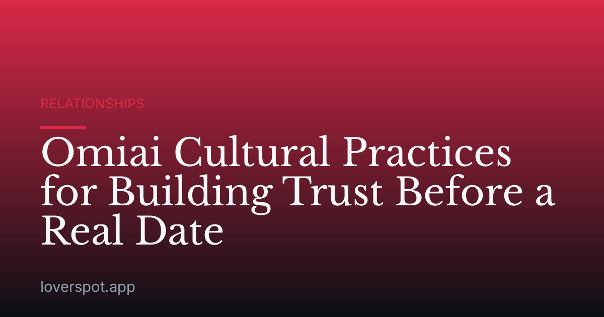 Omiai Cultural Practices for Building Trust Before a Real Date