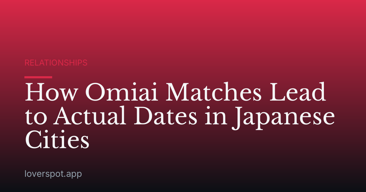 How Omiai Matches Lead to Actual Dates in Japanese Cities