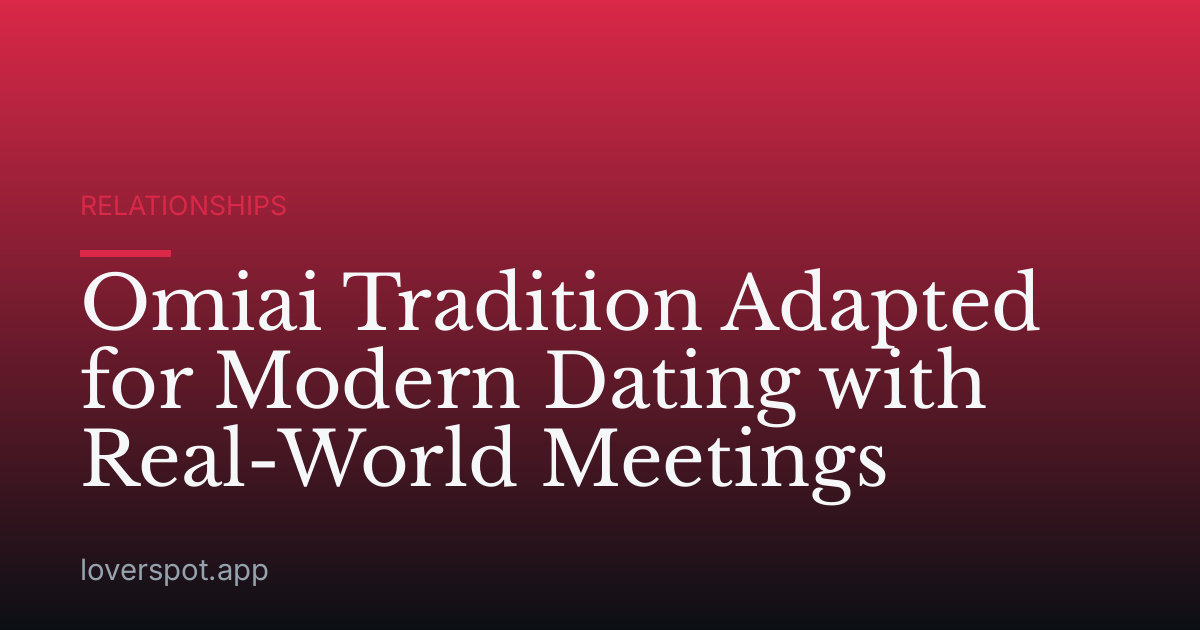Omiai Tradition Adapted for Modern Dating with Real-World Meetings