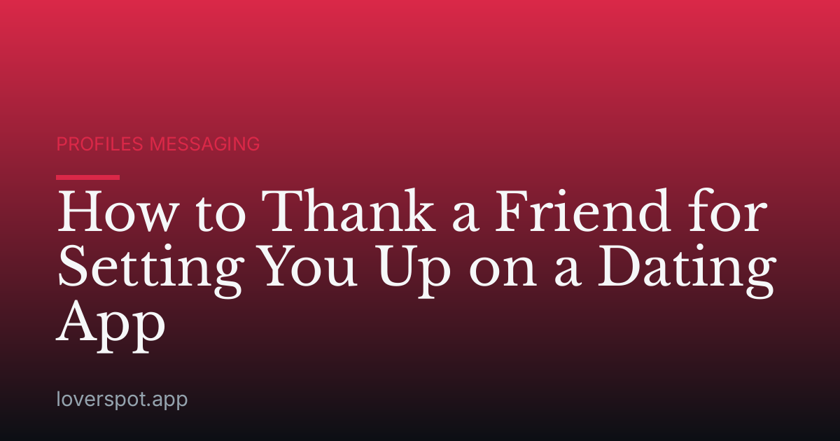 How to Thank a Friend for Setting You Up on a Dating App