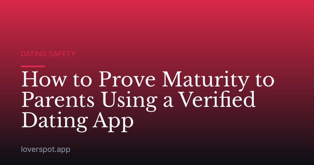 How to Prove Maturity to Parents Using a Verified Dating App