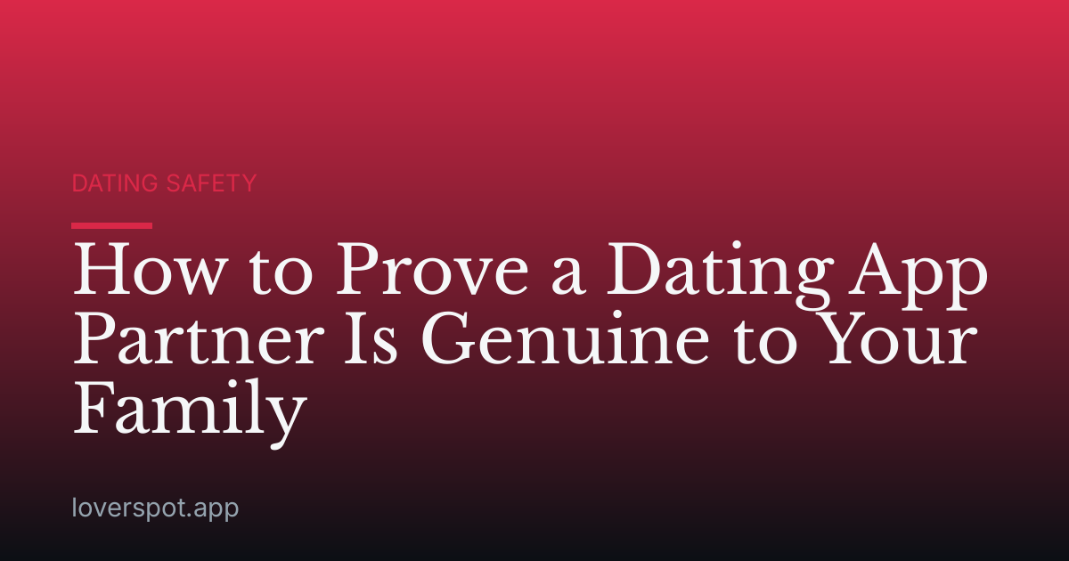 How to Prove a Dating App Partner Is Genuine to Your Family