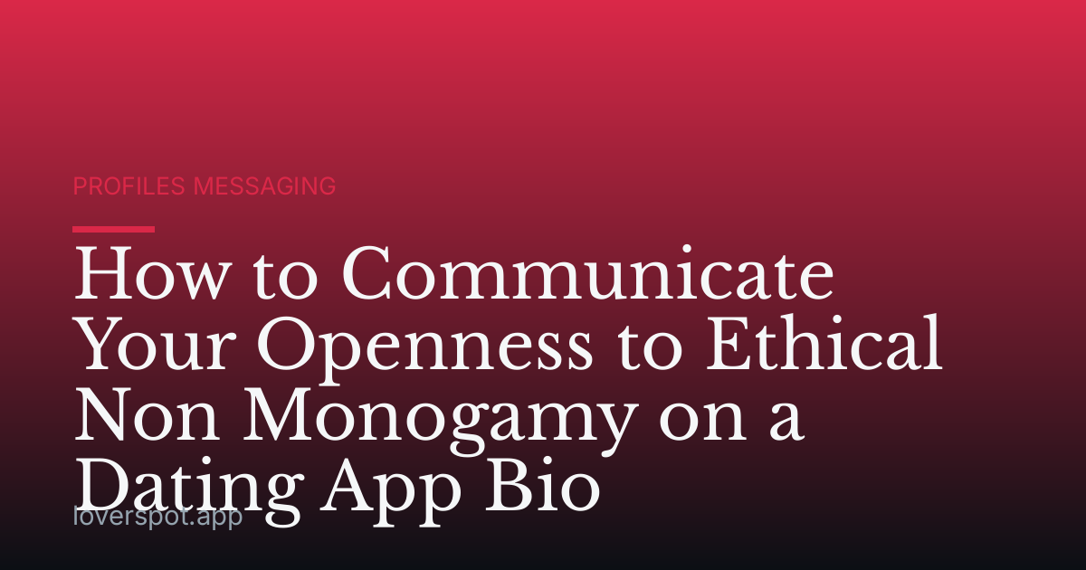 How to Communicate Your Openness to Ethical Non Monogamy on a Dating App Bio