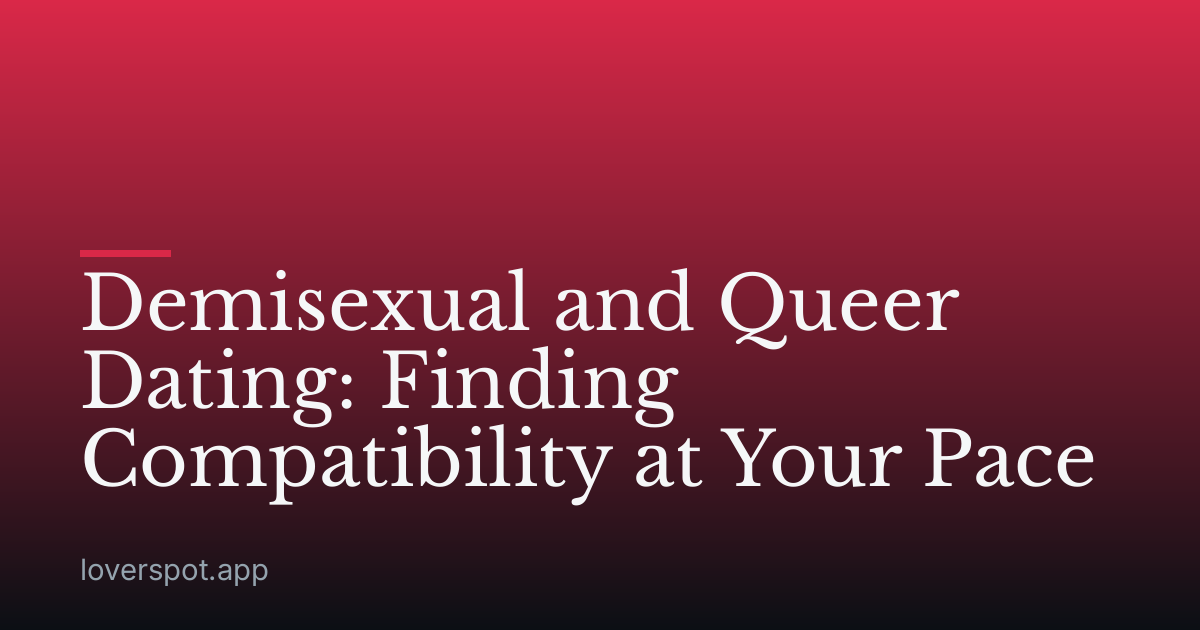 Demisexual and Queer Dating: Finding Compatibility at Your Pace