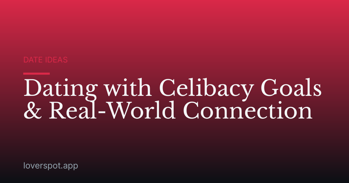 Dating with Celibacy Goals & Real-World Connection