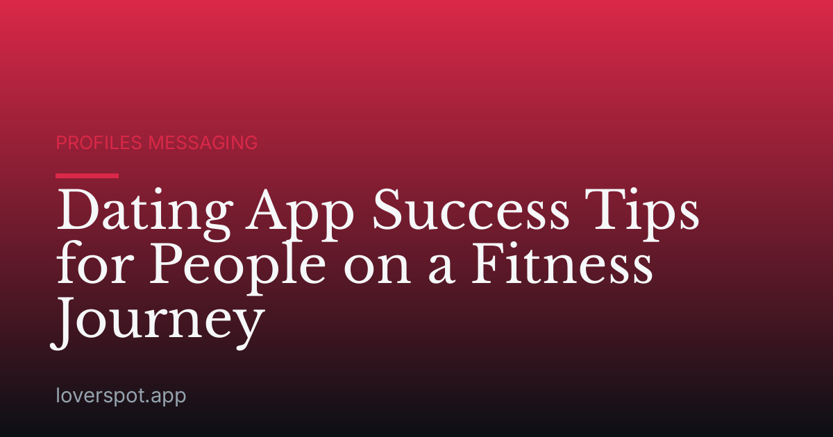 Dating App Success Tips for People on a Fitness Journey