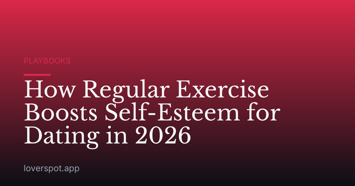 How Regular Exercise Boosts Self-Esteem for Dating in 2026