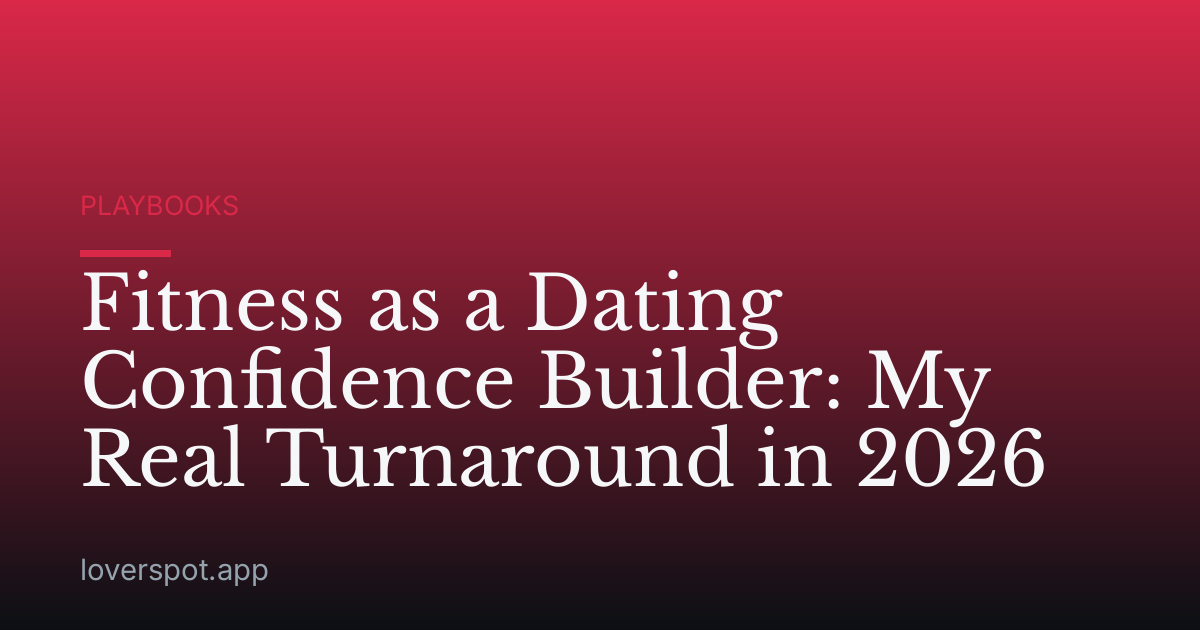 Fitness as a Dating Confidence Builder: My Real Turnaround in 2026
