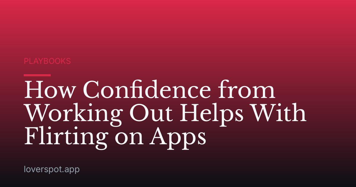 How Confidence from Working Out Helps With Flirting on Apps