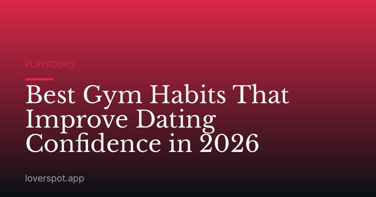 Best Gym Habits That Improve Dating Confidence in 2026
