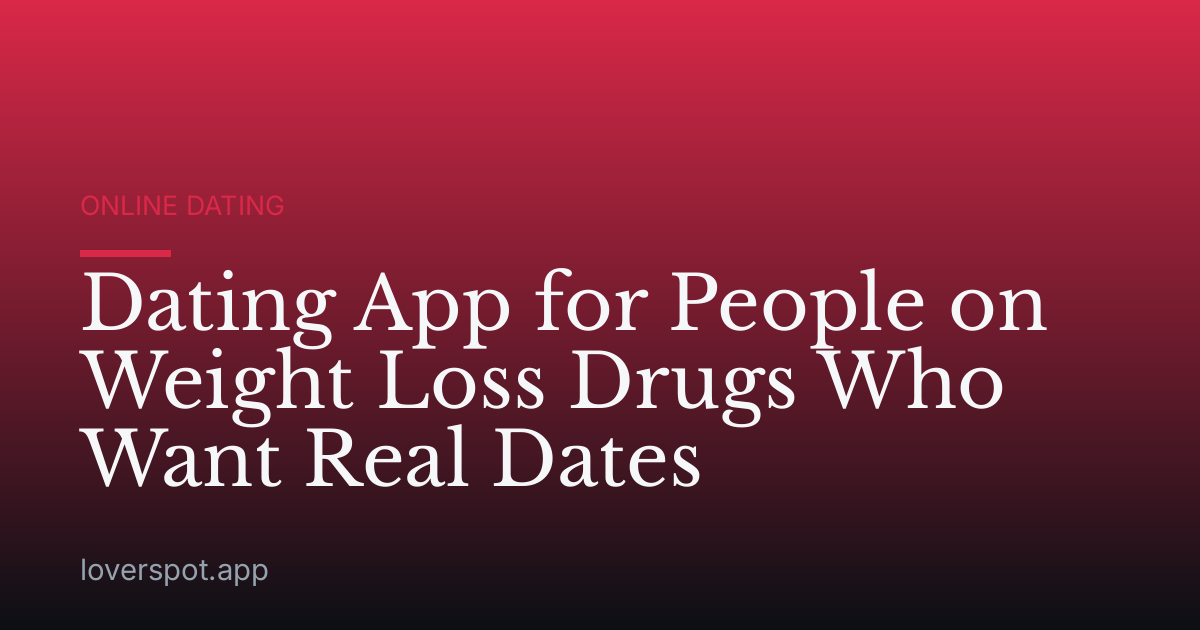 Dating App for People on Weight Loss Drugs Who Want Real Dates