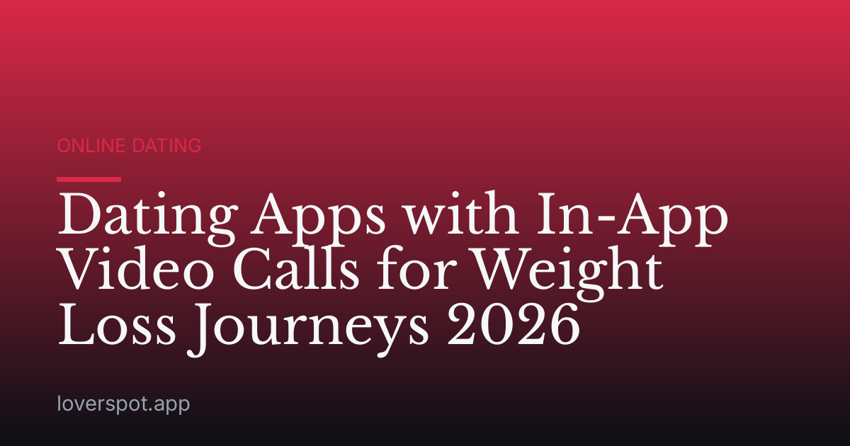 Dating Apps with In-App Video Calls for Weight Loss Journeys 2026