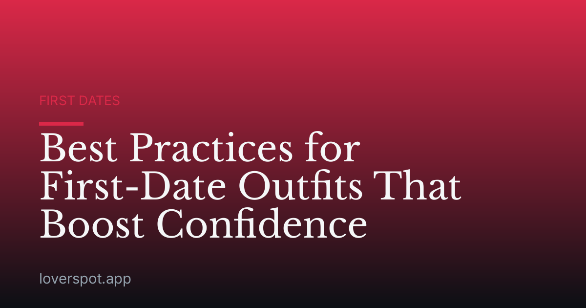 Best Practices for First-Date Outfits That Boost Confidence