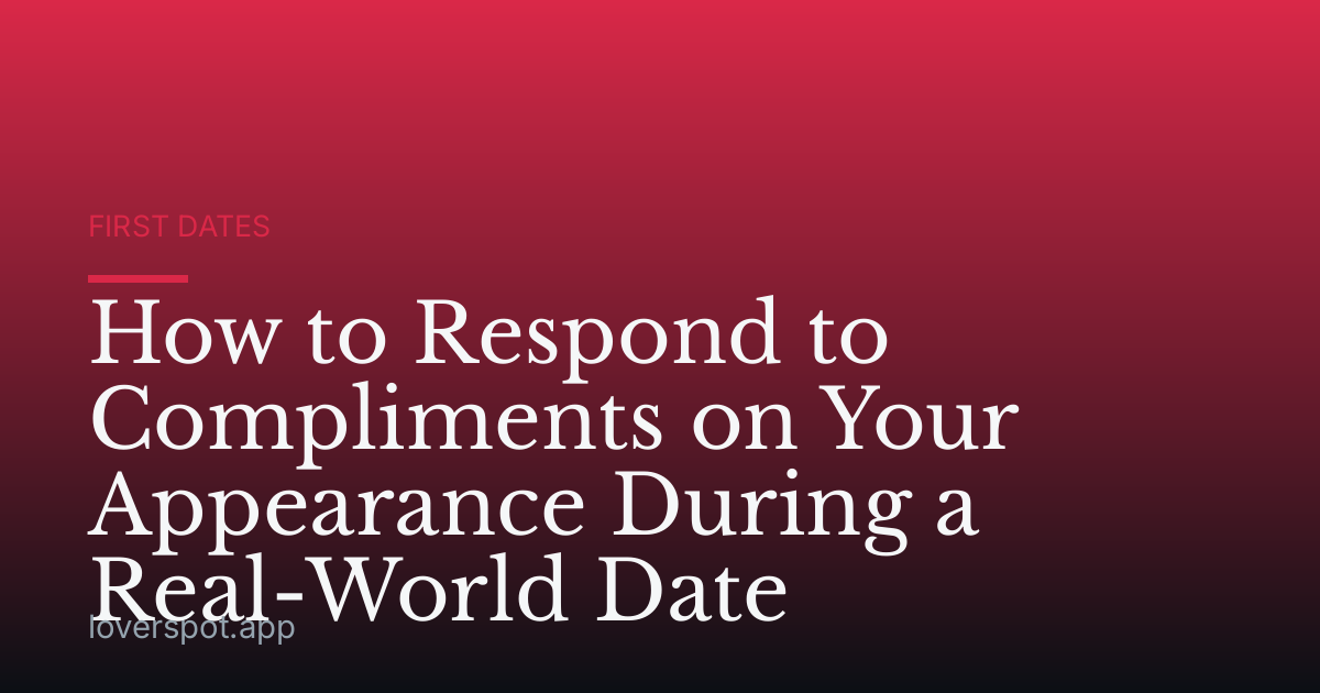 How to Respond to Compliments on Your Appearance During a Real-World Date