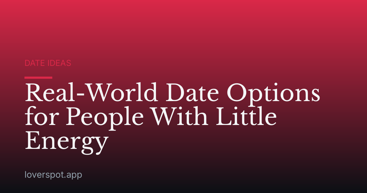 Real-World Date Options for People With Little Energy