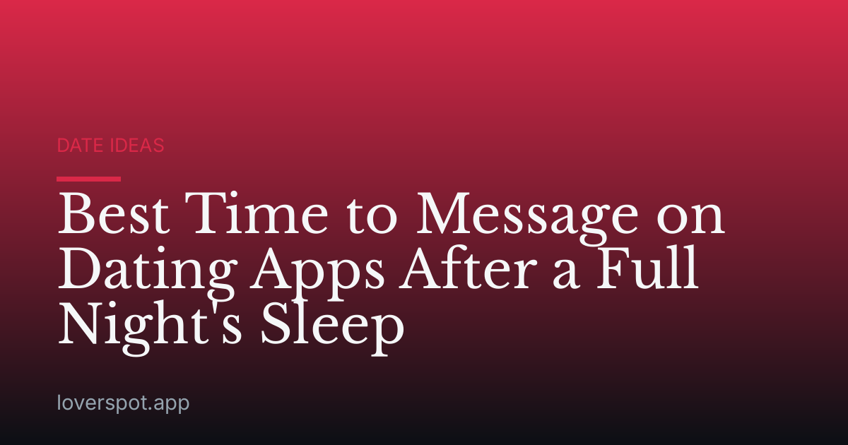 Best Time to Message on Dating Apps After a Full Night's Sleep