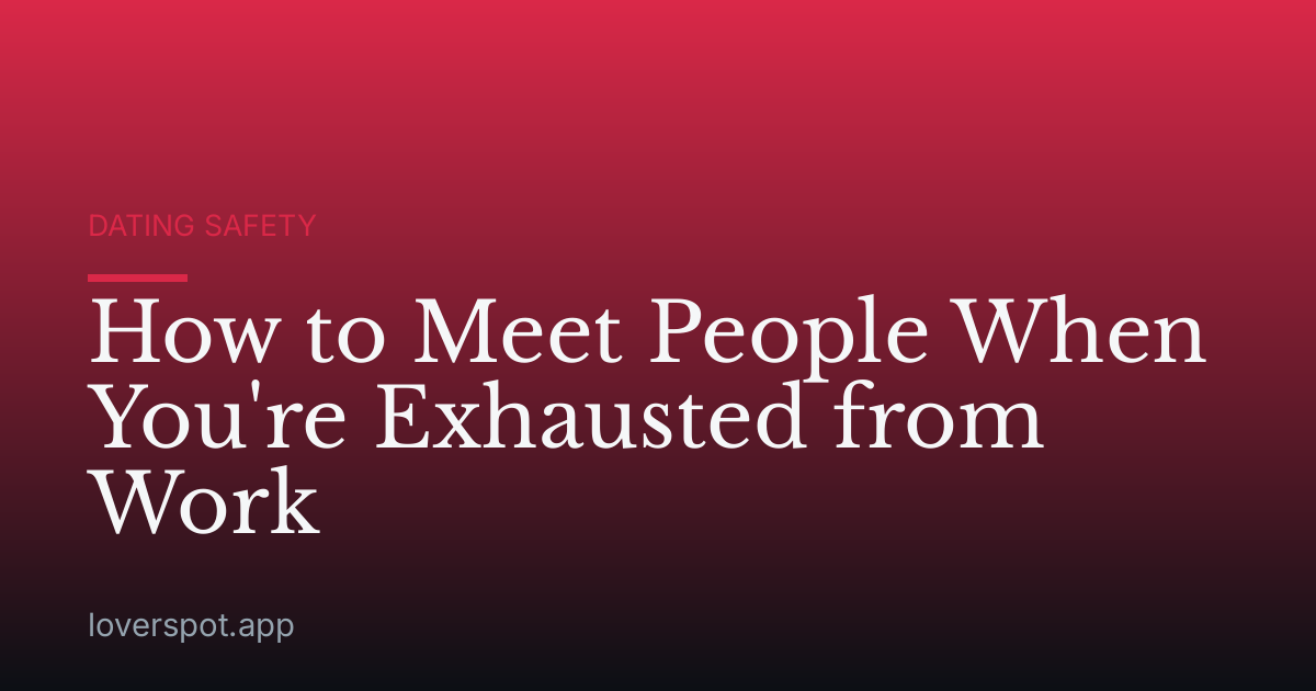 How to Meet People When You're Exhausted from Work