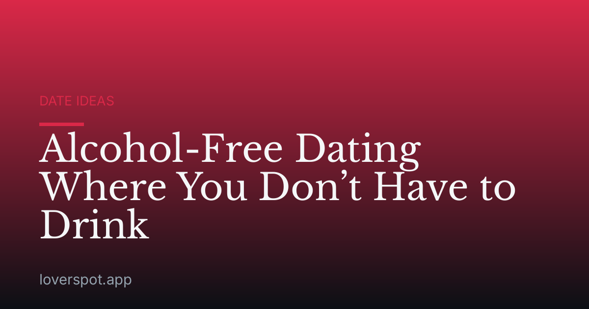 Alcohol-Free Dating Where You Don’t Have to Drink