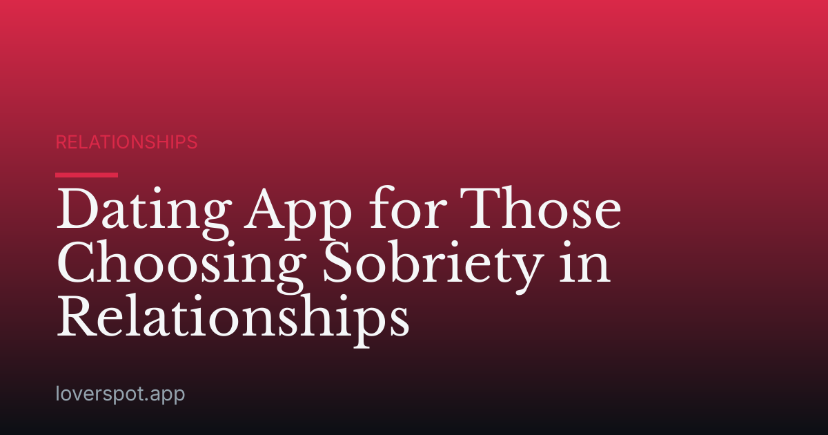 Dating App for Those Choosing Sobriety in Relationships