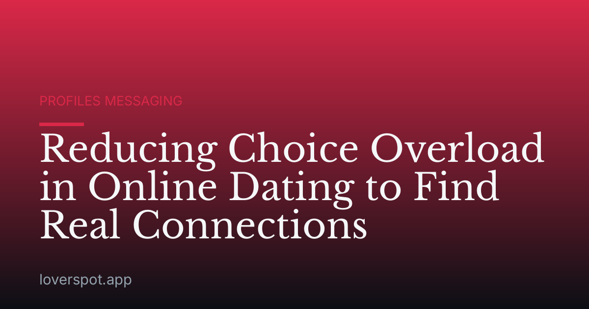 Reducing Choice Overload in Online Dating to Find Real Connections