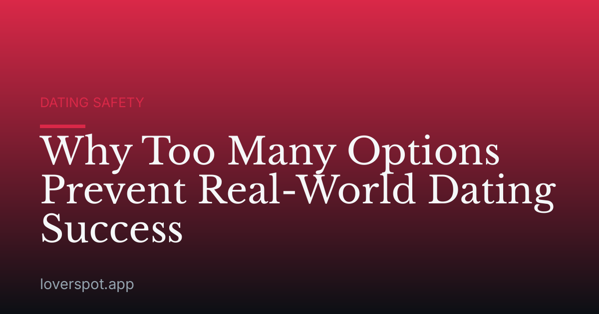 Why Too Many Options Prevent Real-World Dating Success