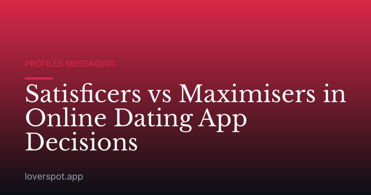 Satisficers vs Maximisers in Online Dating App Decisions