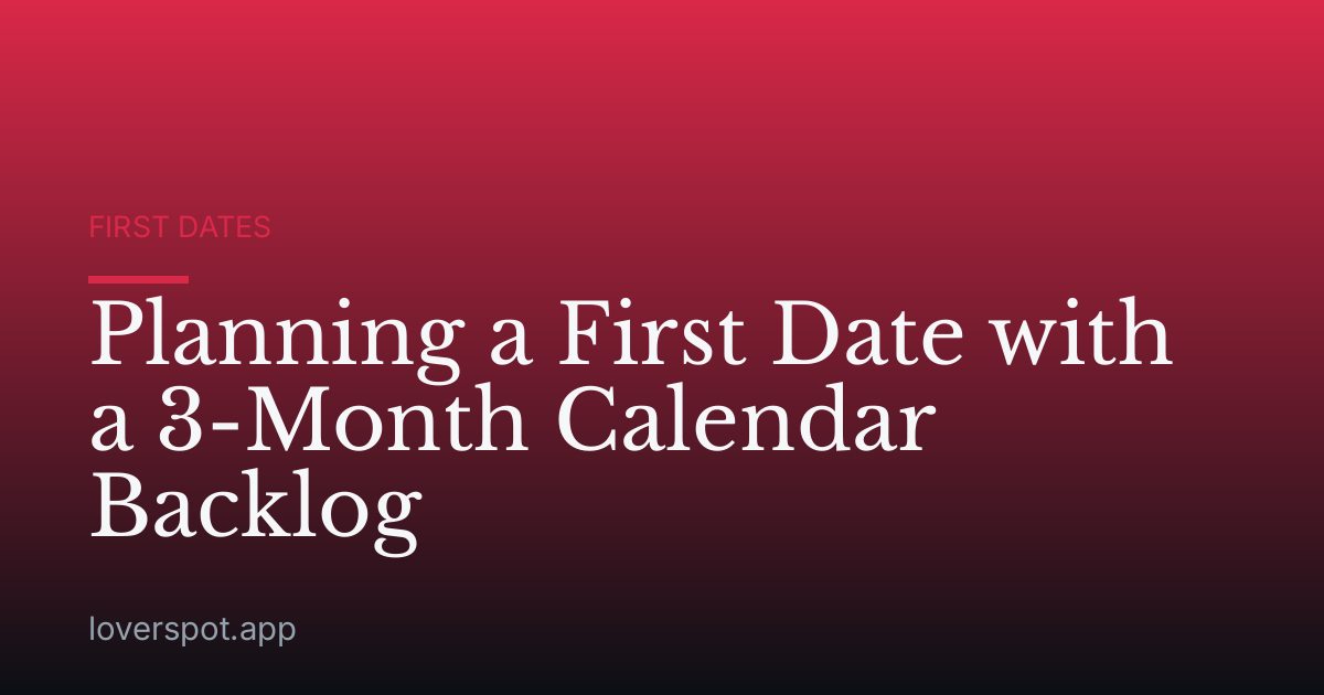 Planning a First Date with a 3-Month Calendar Backlog