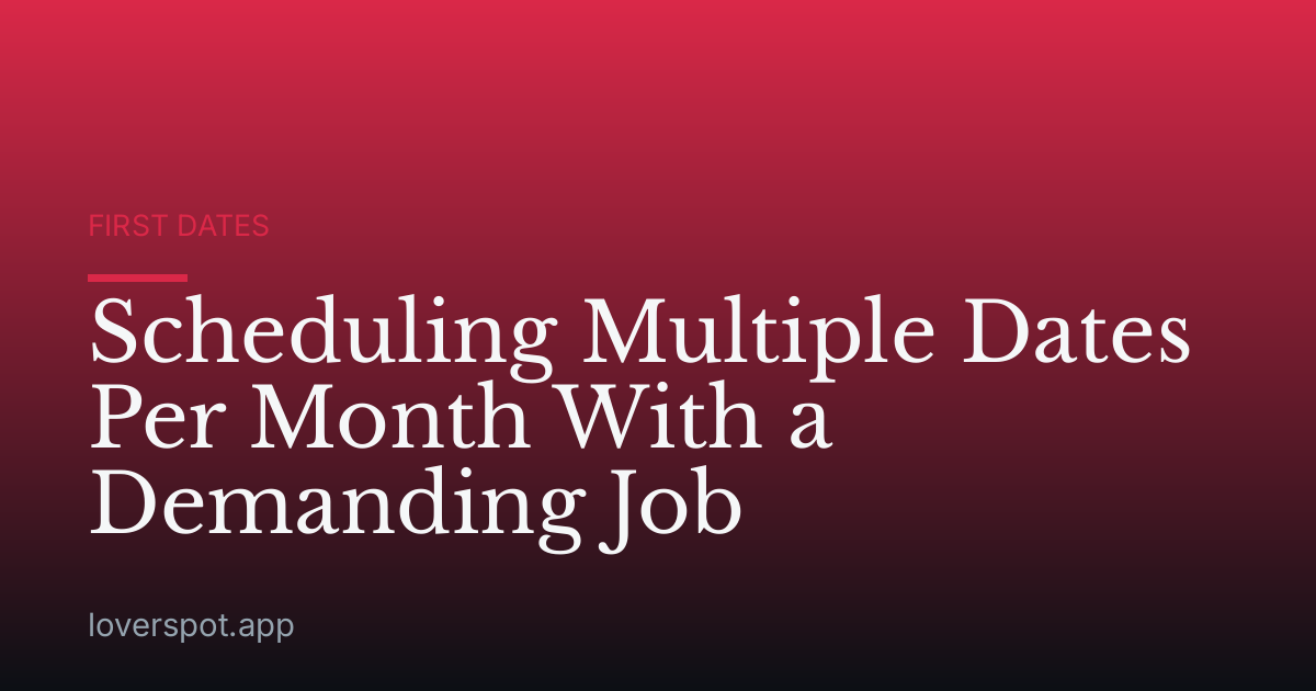 Scheduling Multiple Dates Per Month With a Demanding Job