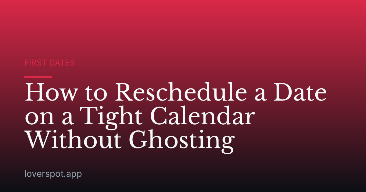How to Reschedule a Date on a Tight Calendar Without Ghosting