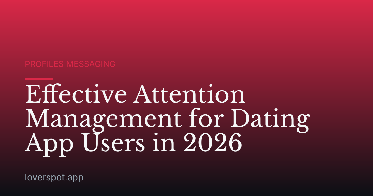 Effective Attention Management for Dating App Users in 2026