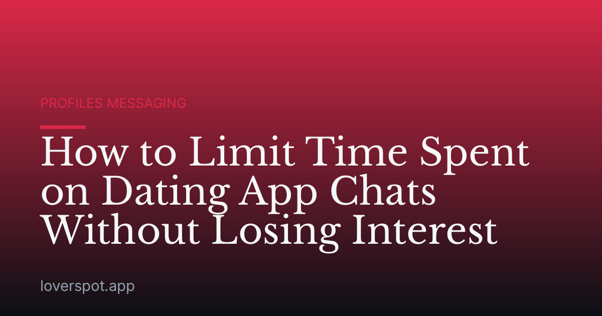 How to Limit Time Spent on Dating App Chats Without Losing Interest