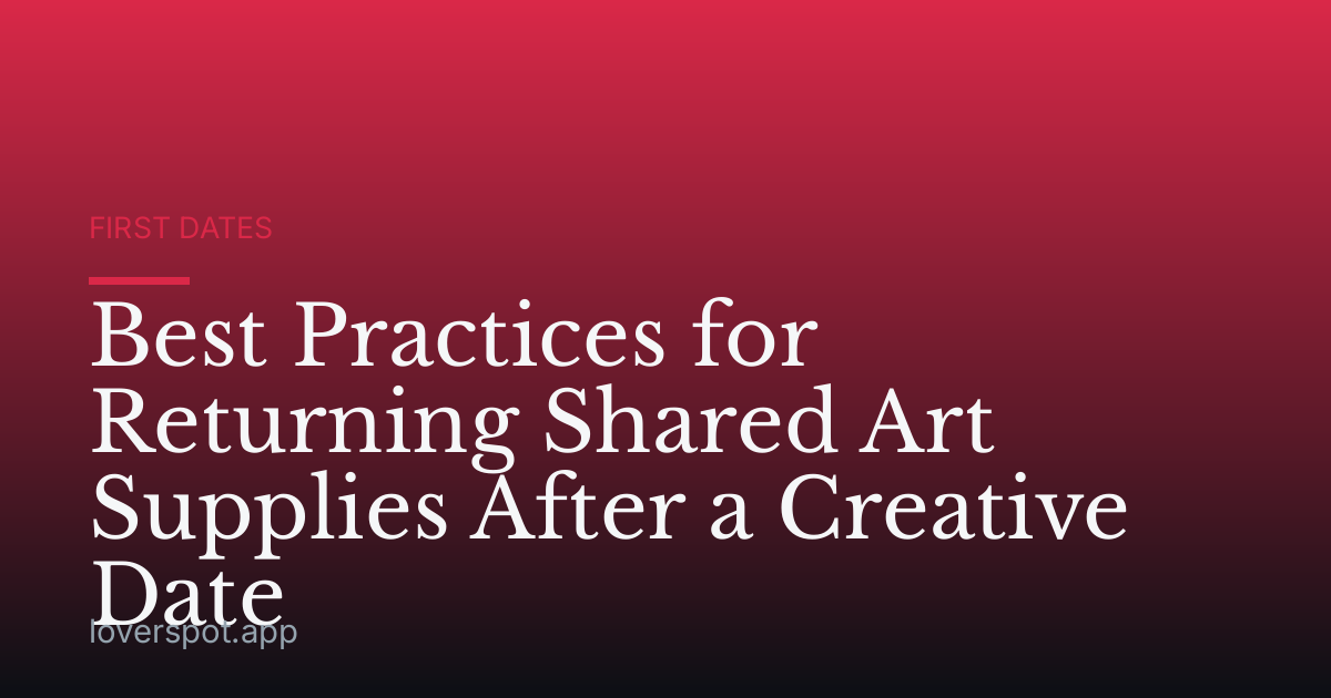 Best Practices for Returning Shared Art Supplies After a Creative Date