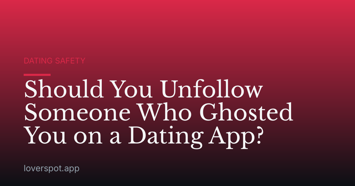 Should You Unfollow Someone Who Ghosted You on a Dating App?