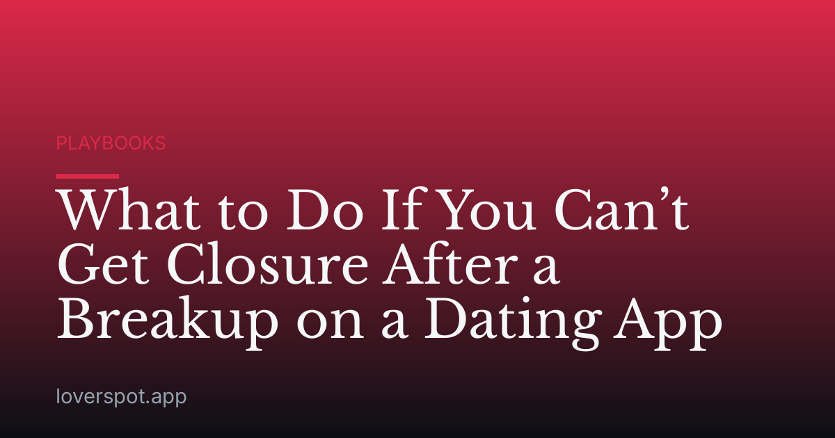 What to Do If You Can’t Get Closure After a Breakup on a Dating App